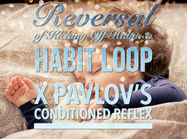 Reversal of Kicking off A Habit 3: Habit Loop x Pavlov’s Conditioned Reflex